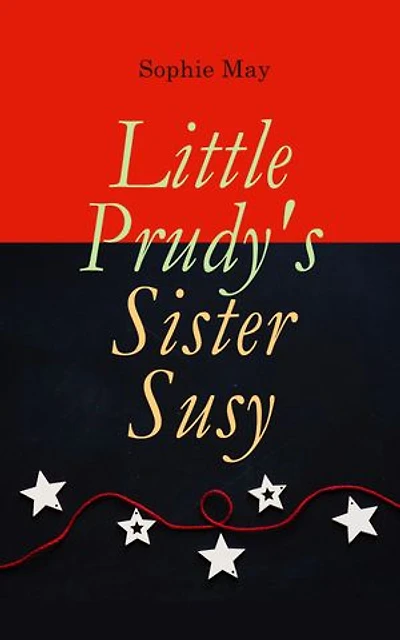 Little Prudy's Sister Susy: Children's Christmas Tale
