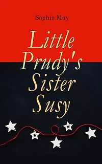 Little Prudy's Sister Susy: Children's Christmas Tale