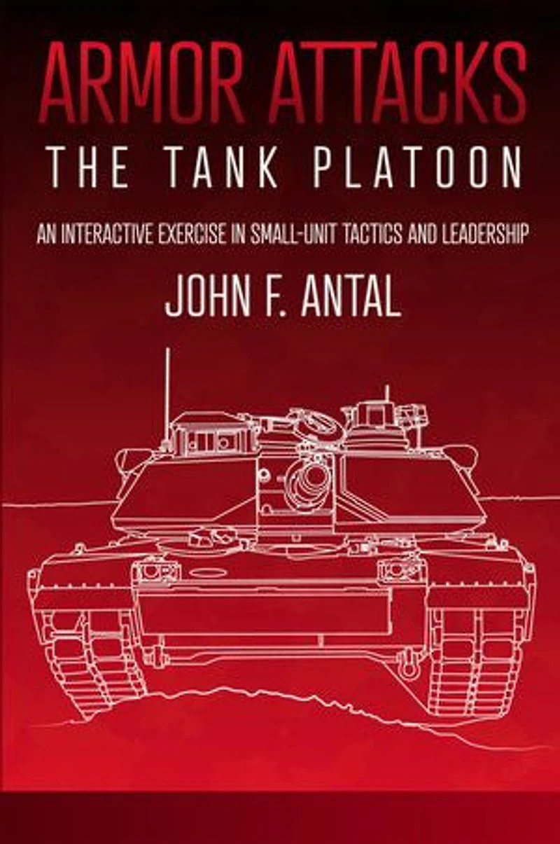 Armor Attacks: The Tank Platoon: An Interactive Exercise Small-unit Tactics And Leadership