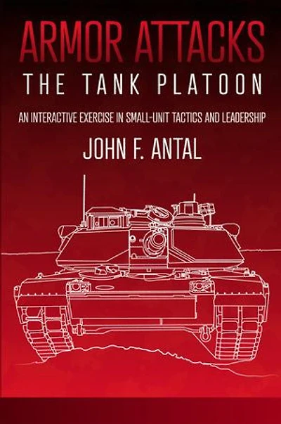 Armor Attacks: The Tank Platoon: An Interactive Exercise Small-unit Tactics And Leadership