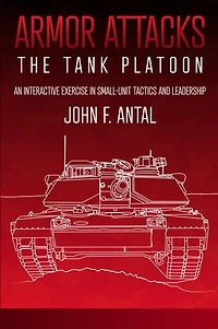 Armor Attacks: The Tank Platoon: An Interactive Exercise Small-unit Tactics And Leadership