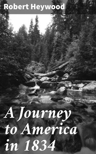 A Journey to America in 1834: Enriched edition. An Immigrant's Tale of Early America: A Literary Journey in 1834