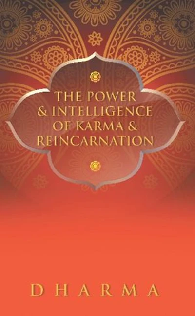 The Power & Intelligence of Karma Reincarnation