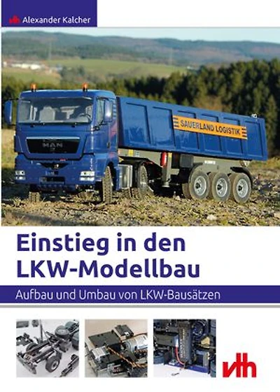 Einstieg in den LKW-Modellbau: Aufbau und Umbau von LKW-Bausätzen