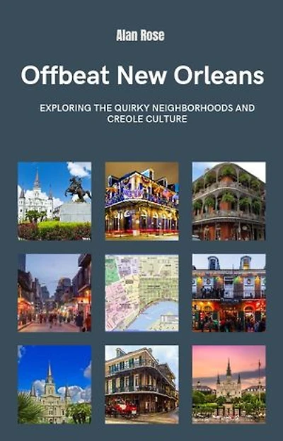 Offbeat New Orleans: Exploring the Quirky Neighborhoods and Creole Culture