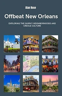 Offbeat New Orleans: Exploring the Quirky Neighborhoods and Creole Culture