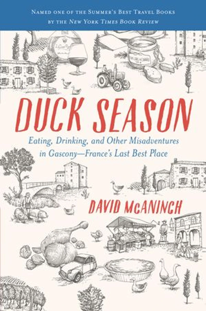 Duck Season: Eating, Drinking, And Other Misadventures Gascony--france's Last Best Place