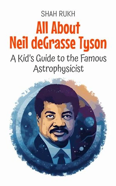 All About Neil deGrasse Tyson: A Kid’s Guide to the Famous Astrophysicist: Knowledge Books For Kids, #52