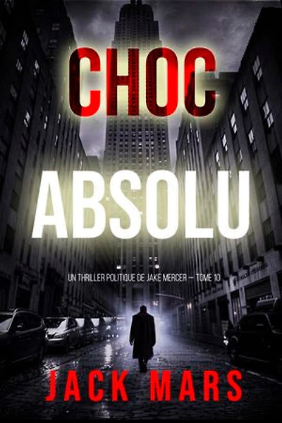 Choc absolu (Un thriller politique de Jake Mercer — Tome 10)