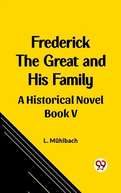 Frederick the Great and His Family A Historical Novel Book V