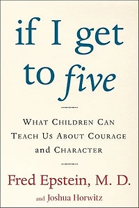 If I Get to Five: What Children Can Teach Us About Courage and Character