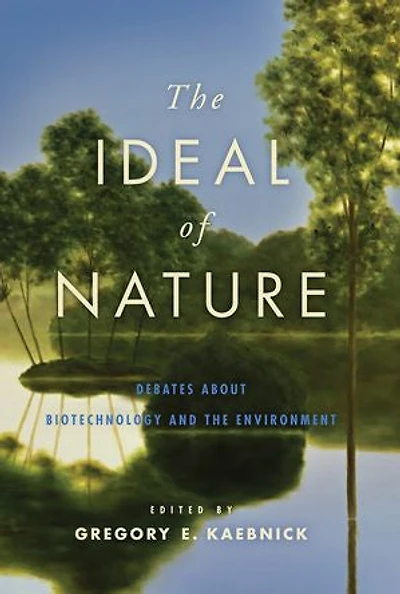 the Ideal of Nature: Debates about Biotechnology and Environment