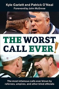 The Worst Call Ever!: Most Infamous Calls Ever Blown by Referees, Umpires, and Other Blind Officials