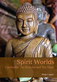 Spirit Worlds: Cambodia, The Buddha And Naga
