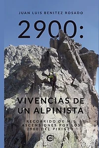 2900: Vivencias de un alpinista: Recorrido de mis ascensiones por los 2900 del Pirineo.