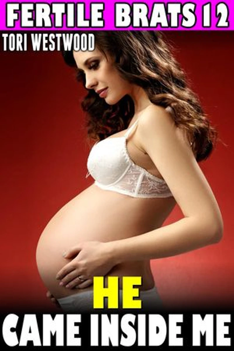 He Came Inside Me : Fertile Brats 12 (Virgin Erotica Breeding Erotica Pregnancy Erotica XXX Erotica): Fertile Brats, #12