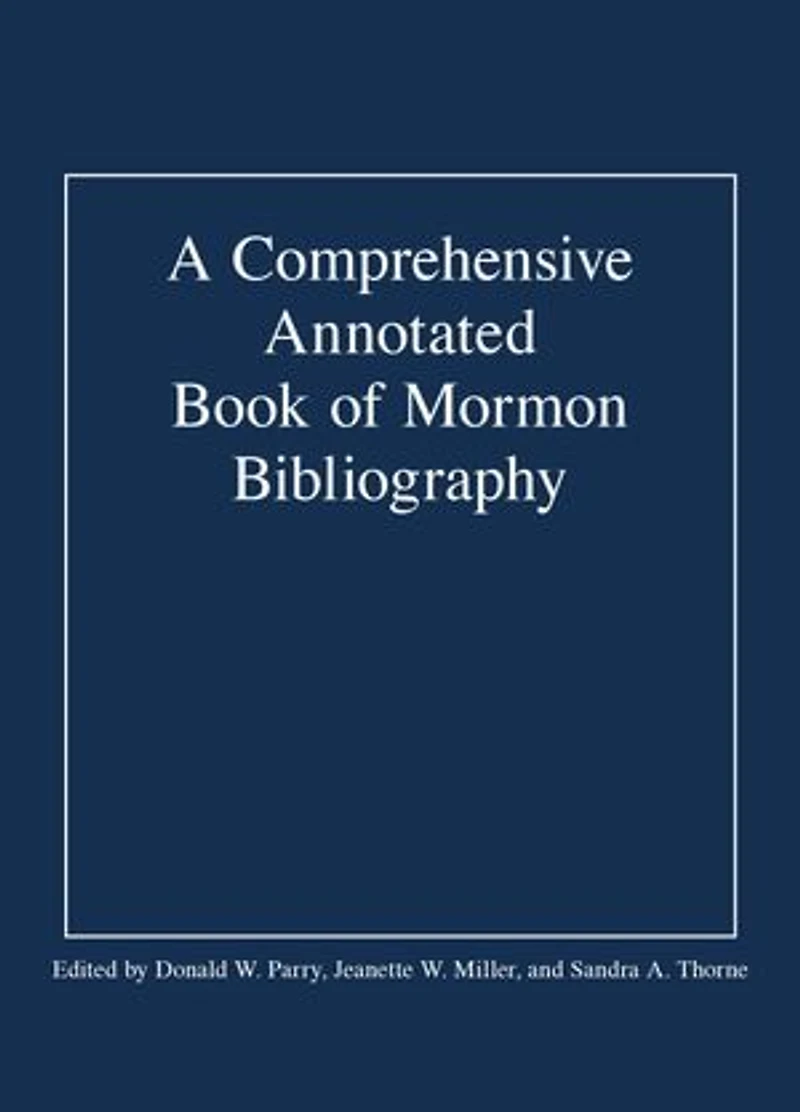 A Comprehensive Annotated Book of Mormon Bibliography