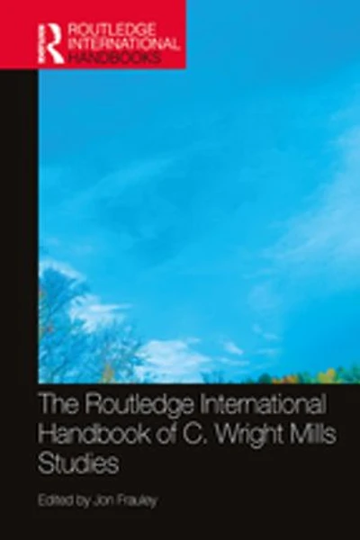 The Routledge International Handbook of C. Wright Mills Studies