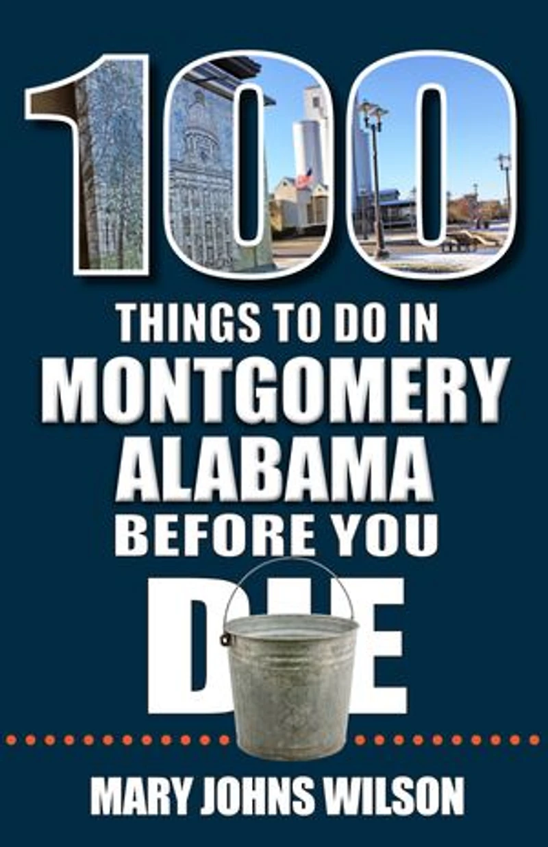 100 Things to Do Montgomery, Alabama, Before You Die