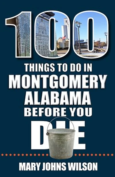 100 Things to Do Montgomery, Alabama, Before You Die