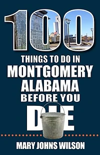 100 Things to Do Montgomery, Alabama, Before You Die