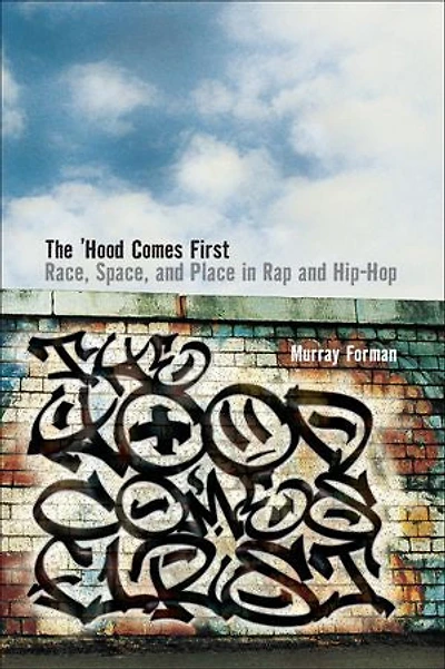 The 'Hood Comes First: Race, Space, and Place in Rap and Hip-Hop