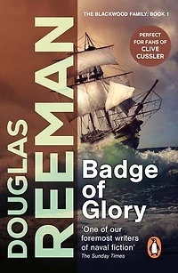 Badge Of Glory: (The Blackwood Family: Book 1): a compelling and captivating naval adventure from the master storyteller of the sea