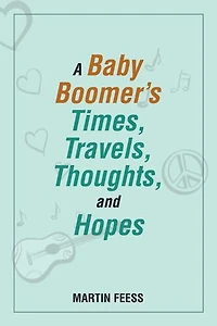 A Baby Boomer's Times, Travels, Thoughts, and Hopes