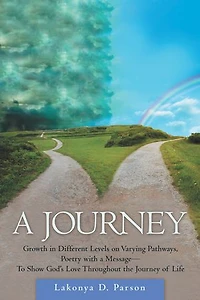 a Journey: Growth Different Levels on Varying Pathways, Poetry with Message- to Show God's Love Throughout the Journey of Life