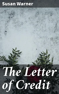 The Letter of Credit: Love, Betrayal, and Society: A Victorian Era Romantic Drama