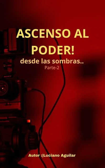 ¡Ascenso Al Poder!: desde las sombras Parte-2