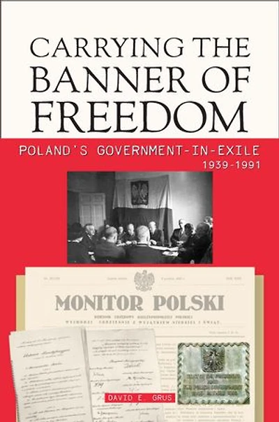 Carrying the Banner of Freedom: Poland's Government-in-Exile, 1939-1991
