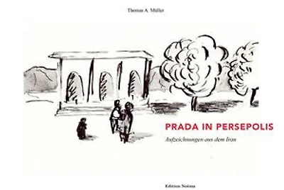 Prada in Persepolis: Aufzeichnungen aus dem Iran