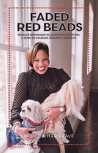Faded Red Beads: From an Orphanage to A Disrupted Adoption. Story of Courage, Resiliency and Faith.