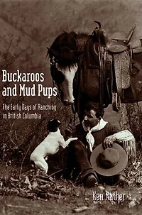 Buckaroos and Mud Pups: The Early Days of Ranching in British Columbia
