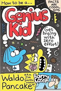 How to be a Genius Kid: Get super brainy with Waldo Pancake aka. Jim Smith, creator of Barry Loser!
