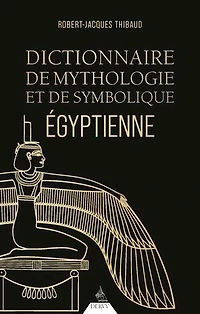 Dictionnaire de mythologie et symbolique égyptienne