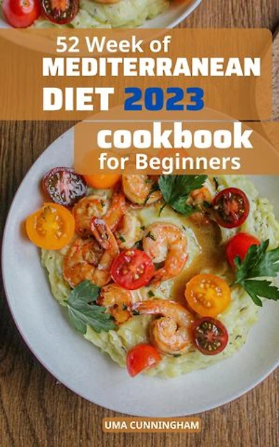52 Week Of Mediterranean Diet Cookbook: Healthy Mediterranean Diet Recipes to Help You Burn Fat | Tips and Meal Plan for Lose Weight Success and Feel Energetic Again for Beginnners