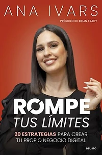 Rompe tus límites: 20 estrategias para crear tu propio negocio digital
