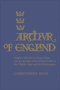Arthur of England: English Attitudes to King and the Knights Round Table Middle Ages Renaissance