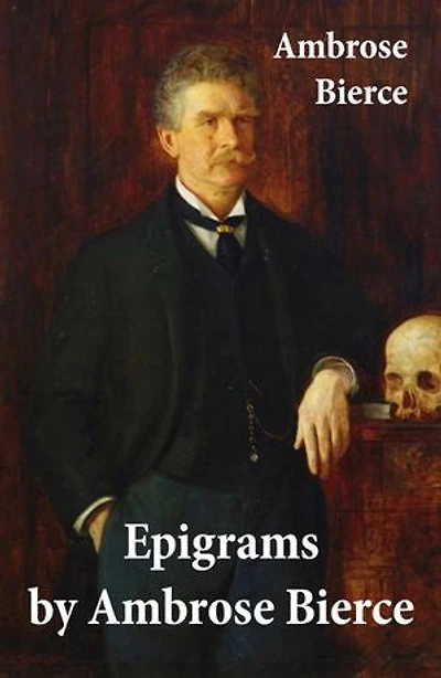 Ambrose Bierce: Epigrams: Enriched edition.