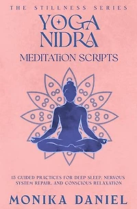 Yoga Nidra Meditation Scripts:: 15 Guided Practices for Deep Sleep, Nervous System Repair, and Conscious Relaxation