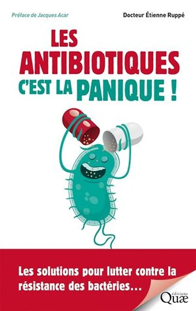 Les antibiotiques : c'est la panique !: Les solutions pour lutter contre la résistance des bactéries…