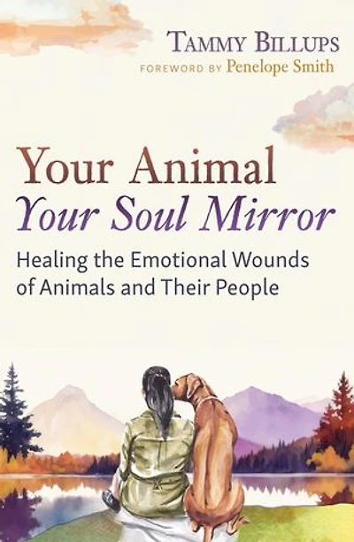 Your Animal — Soul Mirror: Healing the Emotional Wounds of Animals and Their People