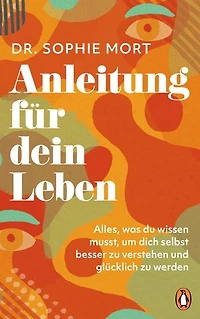 Anleitung für dein Leben: Alles was du wissen musst, um dich selbst besser zu verstehen und glücklich zu werden - Der Sunday Times Bestseller