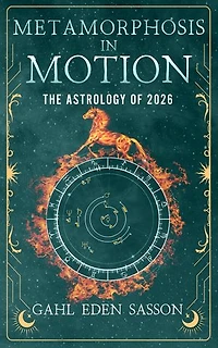 Metamorphosis in Motion - The Astrology of 2026: Yearly Horoscope & Zodiac Predictions — Lunar Calendar, Eclipse Dates, Retrogrades, Rituals & Manifestation; Zodiac Planner with Kabbalah & Numerology