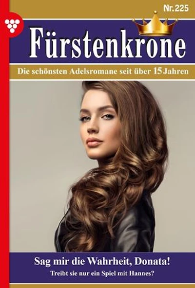 Sag mir die Wahrheit, Donata!: Fürstenkrone 225 – Adelsroman