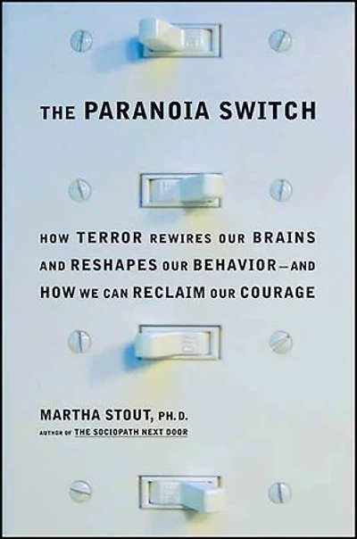 The Paranoia Switch: How Terror Rewires Our Brains and Reshapes Our Behavior—and How We Can Reclaim Our Courage