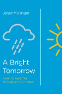 A Bright Tomorrow: How to Face the Future without Fear