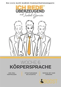 Ich REDE. Überzeugend - Woche 6 Körpersprache: Das erste multi-mediale Kommunikations magazin
